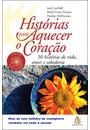 HISTORIAS PARA AQUECER O CORAÇAO: 50 HISTORIAS DE VIDA, AMOR E SABEDORIA