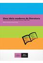 UMA IDEIA MODERNA DE LITERATURA: TEXTOS SEMINAIS PARA OS ESTUDOS LITERARIOS (1688 - 1922)