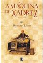 A MAQUINA DE XADREZ: A INCRIVEL HISTORIA QUE POS EM XEQUE A NOBREZA EUROPEIA DO SECULO XVIII