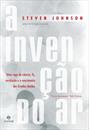 A INVENÇAO DO AR: UMA SAGA DE CIENCIA, FE, REVOLUÇAO E O NASCIMENTO DOS ESTADOS UNIDOS
