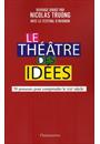 THEATRE DES IDEES, LE: 50 PENSEURS POUR COMPRENDRE LE XXI SIECLE