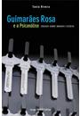 GUIMARAES ROSA E A PSICANALISE: ENSAIOS SOBRE IMAGEM E ESCRITA
