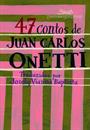 47 CONTOS DE JUAN CARLOS ONETTI