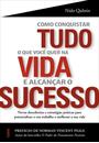 COMO CONQUISTAR TUDO O QUE VOCE QUER NA VIDA E ALCANÇAR O SUCESSO