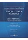 EDUCAÇAO FISICA NA ESCOLA: IMPLICAÇOES PARA A PRATICA PEDAGOGICA