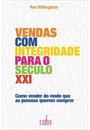 VENDAS COM INTEGRIDADE PARA O SECULO XXI ; COMO VENDER DO MODO QUE AS PESSOAS QUEREM COMPRAR