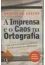 A IMPRENSA E O CAOS NA ORTOGRAFIA: COM UM PEQUENO DICIONARIO DE BATATADAS DA IMPRENSA