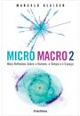 MICRO MACRO 2: MAIS REFLEXOES SOBRE O HOMEM, O TEMPO E O ESPAÇO