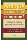 POR QUE AS MULHERES COMPRAM?: ESTRATEGIAS DE MARKETING PARA ATINGIR UM NOVO PUBLICO
