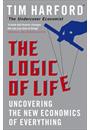 THE LOGIC OF LIFE: UNCOVERING THE NEW ECONOMICS OF EVERYTHING