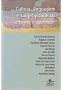 CULTURA, LINGUAGEM E SUBJETIVIDADE NO ENSINAR E APRENDER