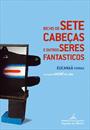 BICHO DE SETE CABEÇAS E OUTROS SERES FANTASTICOS