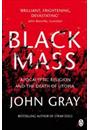 BLACK MASS: APOCALYPTIC RELIGION AND THE DEATH OF UTOPIA