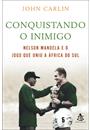 INVICTUS: CONQUISTANDO O INIMIGO - NELSON MANDELA E O JOGO QUE UNIU A AFRICA DO SUL