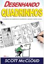 DESENHANDO QUADRINHOS: OS SEGREDOS DAS NARRATIVAS DE QUADRINHOS, MANGAS E GRAPHIC NOVELS