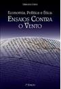 ECONOMIA, POLITICA E ETICA: ENSAIOS CONTRA O VENTO