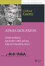 ATRAS DOS FATOS: DOIS PAISES, QUATRO DECADAS, UM ANTROPOLOGO