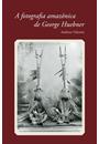 A FOTOGRAFIA AMAZONICA DE GEORGE HUEBNER