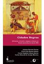 CIDADES NEGRAS: AFRICANOS, CRIOULOS E ESPAÇOS URBANOS NO BRASIL ESCRAVISTA DO SECULO XIX