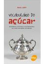 VOCABULARIO DO AÇUCAR: HISTORIAS, CULTURA E GASTRONOMIA DA CANA SACARINA NO BRASIL