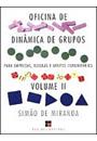 OFICINA DE DINAMICA DE GRUPOS VOL II: PARA EMPRESAS, ESCOLAS E GRUPOS COMUNITARIOS
