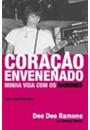 CORAÇAO ENVENENADO: MINHA VIDA COM OS RAMONES