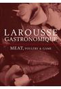 LAROUSSE GASTRONOMIQUE: MEAT, POULTRY AND GAME