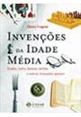 INVENÇOES DA IDADE MEDIA: OCULOS, LIVROS, BANCOS E OUTRAS INOVAÇOES GENIAIS