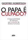 O PAPA E CULPADO?: A RESPONSABILIDADE DO VATICANO POR VIOLAÇOES DE DIREITOS HUMANOS