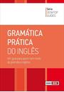 GRAMATICA PRATICA DO INGLES: UM GUIA PARA QUEM TEM MEDO DA GRAMATICA INGLESA
