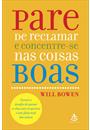 PARE DE RECLAMAR E CONCENTRE-SE NAS COISAS BOAS