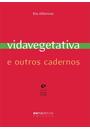 VIDA VEGETATIVA E OUTROS CADERNOS