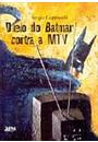 DUELO DO BATMAN CONTRA A MTV: EM NOME DO PAI E DO FILHOS