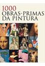 1000 OBRAS-PRIMAS DA PINTURA