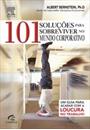 101 SOLUÇOES PARA SOBREVIVER NO MUNDO CORPORATIVO: UM GUIA PARA ACABAR COM A LOUCURA NO TRABALHO