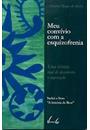 MEU CONVIVIO COM A ESQUIZOFRENIA: UMA HISTORIA REAL DE DESCOBERTA E SUPERAÇAO