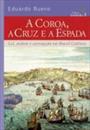 A COROA, A CRUZ E A ESPADA: LEI, ORDEM E CORRUPÇAO NO BRASIL COLONIA