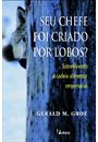 SEU CHEFE FOI CRIADO POR LOBOS?: SOBREVIVENDO A CADEIA ALIMENTAR EMRESARIAL
