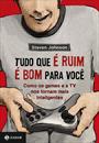 TUDO QUE E RUIM E BOM PARA VOCE: COMO OS GAMES E A TV NOS TORNAM MAIS INTELIGENTES