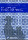 UM JANTAR COM FERNANDO PESSOA