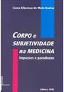 CORPO E SUBJETIVIDADE NA MEDICINA: IMPASSES E PARADOXOS