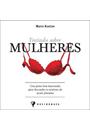 TRATADO SOBRE MULHERES: CEM PISTAS BEM-HUMORADAS PARA DESVENDAR OS MISTERIOS DA MENTE FEMININA