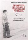 MOMENTOS DA CIENCIA E TECNOLOGIA NO BRASIL