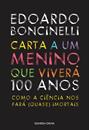 CARTA A UM MENINO QUE VIVERA 100 ANOS: COMO A CIENCIA NOS FARA (QUASE) IMORTAIS