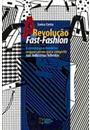 A REVOLUÇAO DO FAST-FASHION: ESTRATEGIAS E MODELOS ORGANIZATIVOS PARA COMPETIR NAS INDUSTRIAS HIBRIDAS