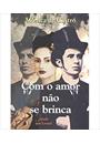COM O AMOR NAO SE BRINCA