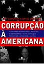 CORRUPÇAO A AMERICANA: DESNUDANDO AS MENTIRAS, A IMPRENSA, OS EMPRESARIOS E OS POLITICOS QUE PRODUZEM E LUCRAM COM A GUERRA