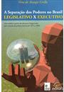 A SEPARAÇAO DOS PODERES NO BRASIL: LEGISLATIVO X EXECUTIVO