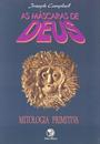 AS MASCARAS DE DEUS VOL 1: MITOLOGIA PRIMITIVA
