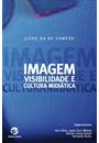 IMAGEM, VISIBILIDADE E CULTURA MIDIATICA